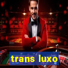 trans luxo